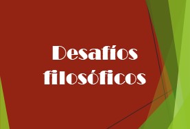 Desafíos filosóficos